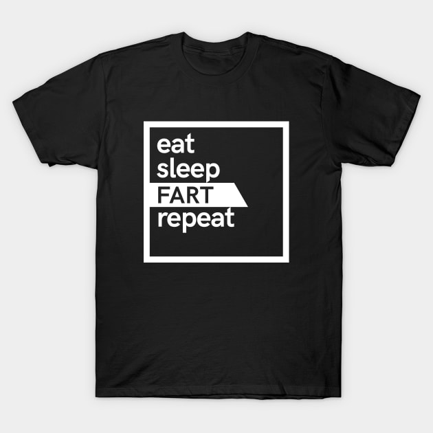 Eat Sleep Fart Repeat T-Shirt by hoopoe